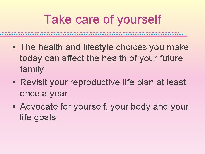 Take care of yourself • The health and lifestyle choices you make today can