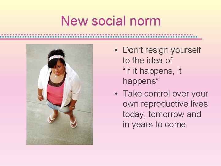 New social norm • Don’t resign yourself to the idea of “If it happens,