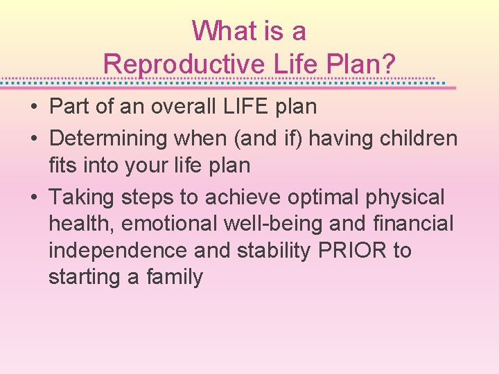 What is a Reproductive Life Plan? • Part of an overall LIFE plan •