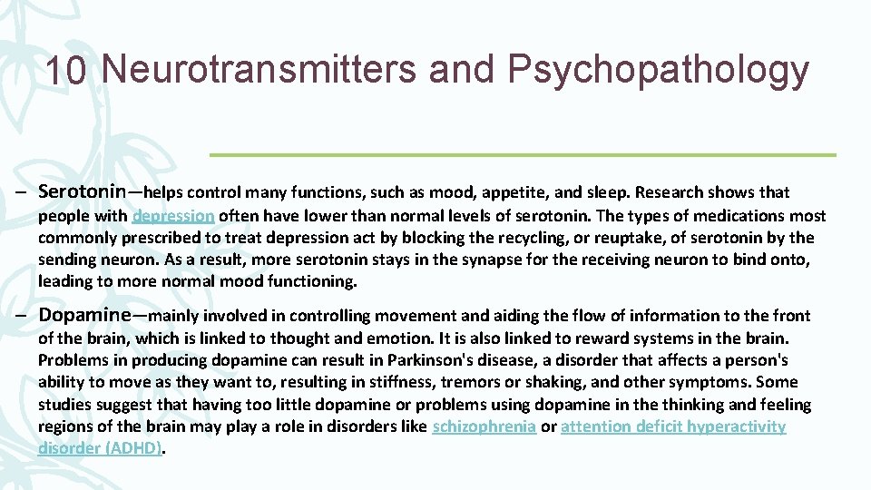 10 Neurotransmitters and Psychopathology – Serotonin—helps control many functions, such as mood, appetite, and