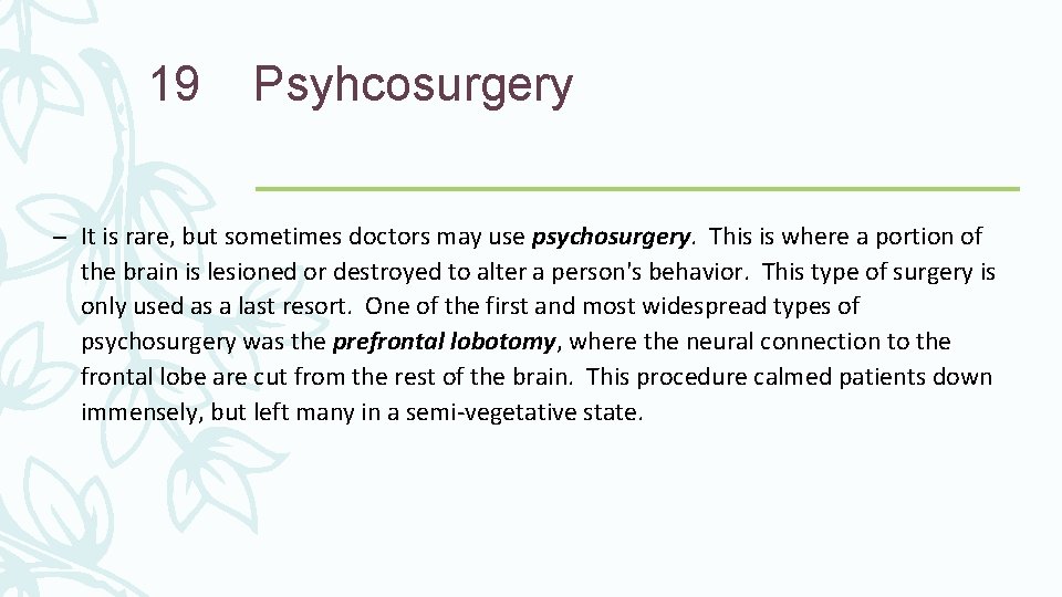 19 Psyhcosurgery – It is rare, but sometimes doctors may use psychosurgery. This is