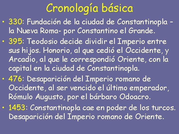 Cronología básica • 330: Fundación de la ciudad de Constantinopla – la Nueva Roma-