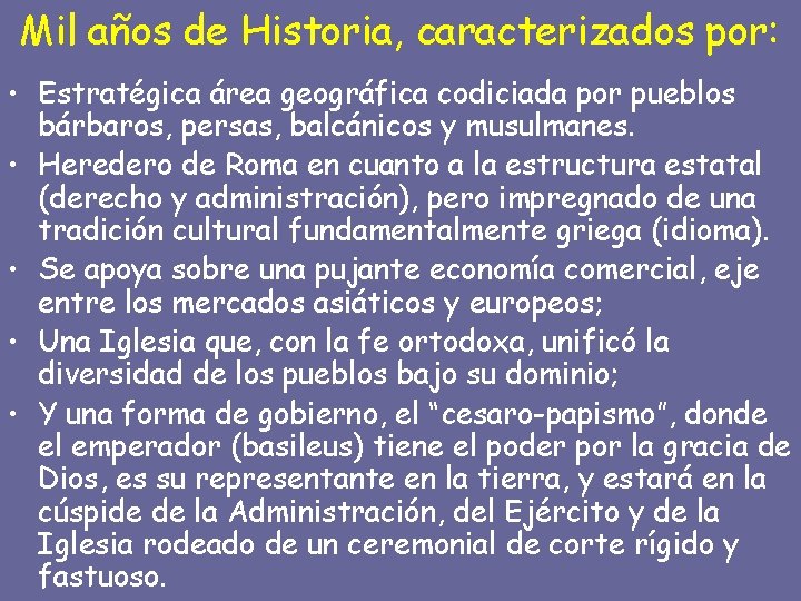 Mil años de Historia, caracterizados por: • Estratégica área geográfica codiciada por pueblos bárbaros,