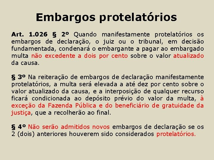 Embargos protelatórios Art. 1. 026 § 2º Quando manifestamente protelatórios os embargos de declaração,