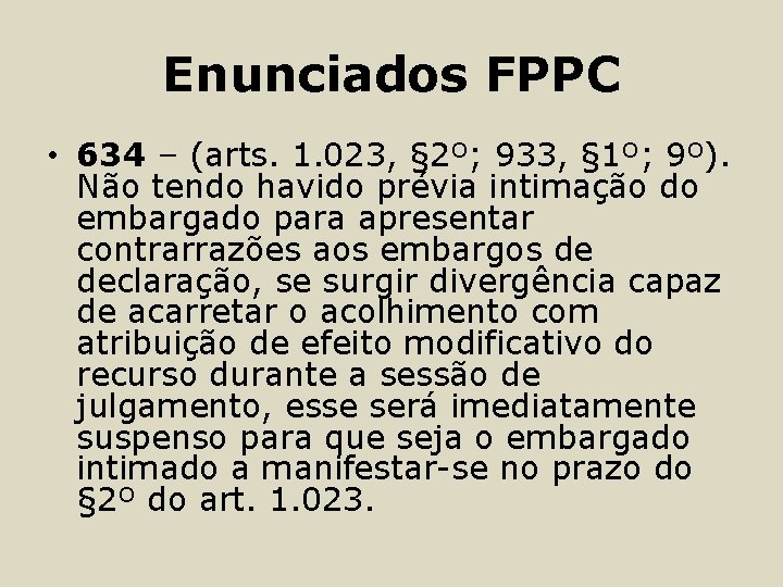 Enunciados FPPC • 634 – (arts. 1. 023, § 2º; 933, § 1º; 9º).