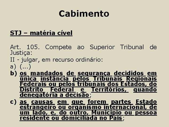 Cabimento STJ – matéria cível Art. 105. Compete ao Superior Tribunal de Justiça: II