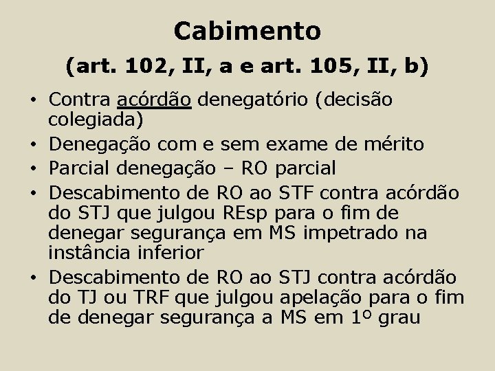 Cabimento (art. 102, II, a e art. 105, II, b) • Contra acórdão denegatório