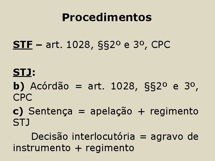 Procedimentos STF – art. 1028, §§ 2º e 3º, CPC STJ: b) Acórdão =