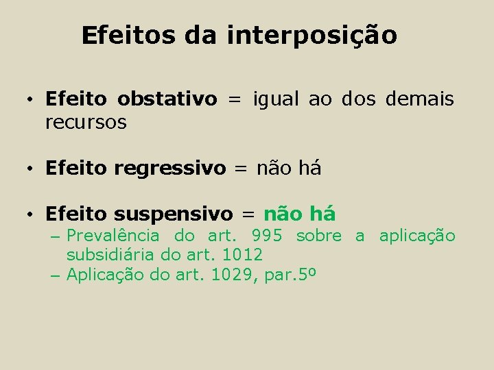 Efeitos da interposição • Efeito obstativo = igual ao dos demais recursos • Efeito