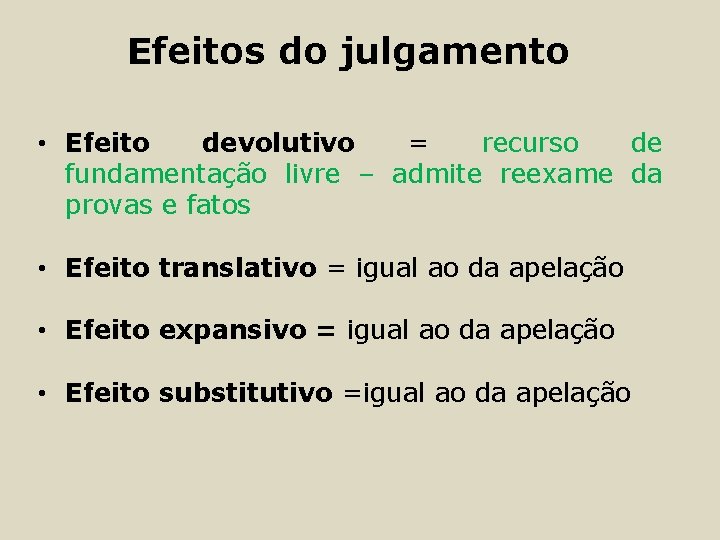 Efeitos do julgamento • Efeito devolutivo = recurso de fundamentação livre – admite reexame