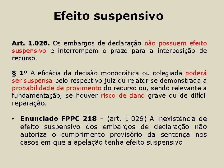 Efeito suspensivo Art. 1. 026. Os embargos de declaração não possuem efeito suspensivo e