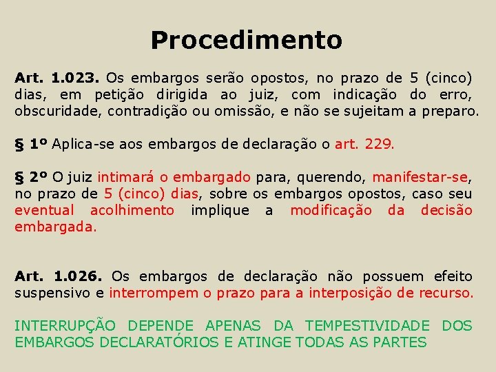 Procedimento Art. 1. 023. Os embargos serão opostos, no prazo de 5 (cinco) dias,