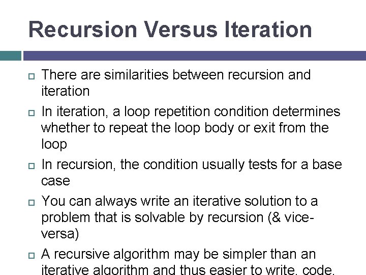 Recursion Versus Iteration There are similarities between recursion and iteration In iteration, a loop