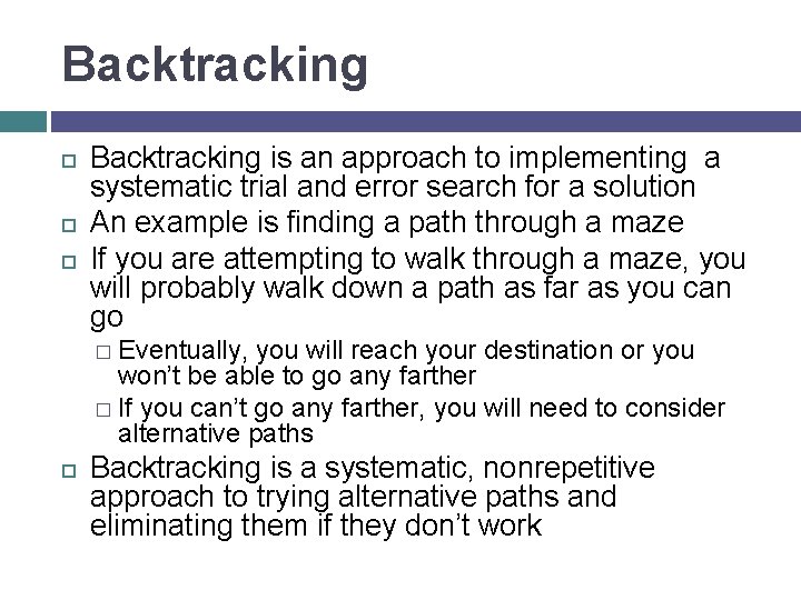 Backtracking is an approach to implementing a systematic trial and error search for a