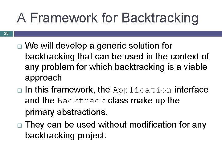 A Framework for Backtracking 23 We will develop a generic solution for backtracking that