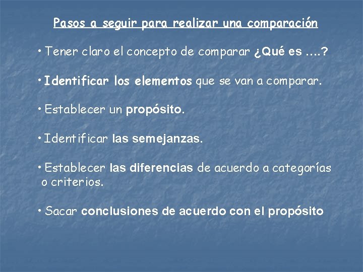 Pasos a seguir para realizar una comparación • Tener claro el concepto de comparar