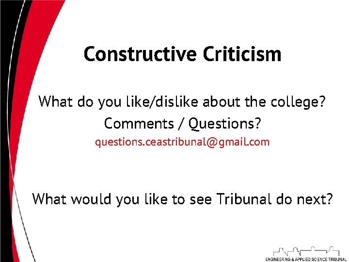 Constructive Criticism What do you like/dislike about the college? Comments / Questions? questions. ceastribunal@gmail.