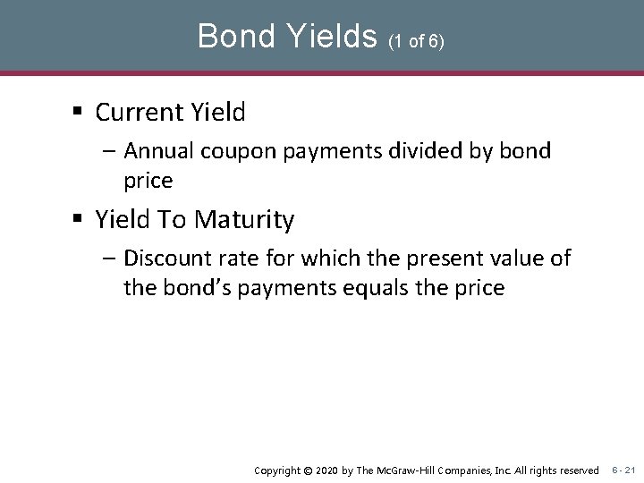 Bond Yields (1 of 6) § Current Yield – Annual coupon payments divided by