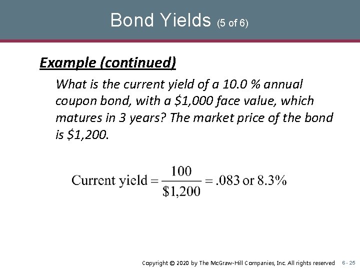 Bond Yields (5 of 6) Example (continued) What is the current yield of a
