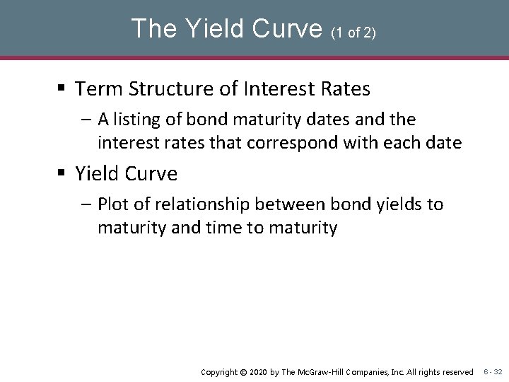 The Yield Curve (1 of 2) § Term Structure of Interest Rates – A
