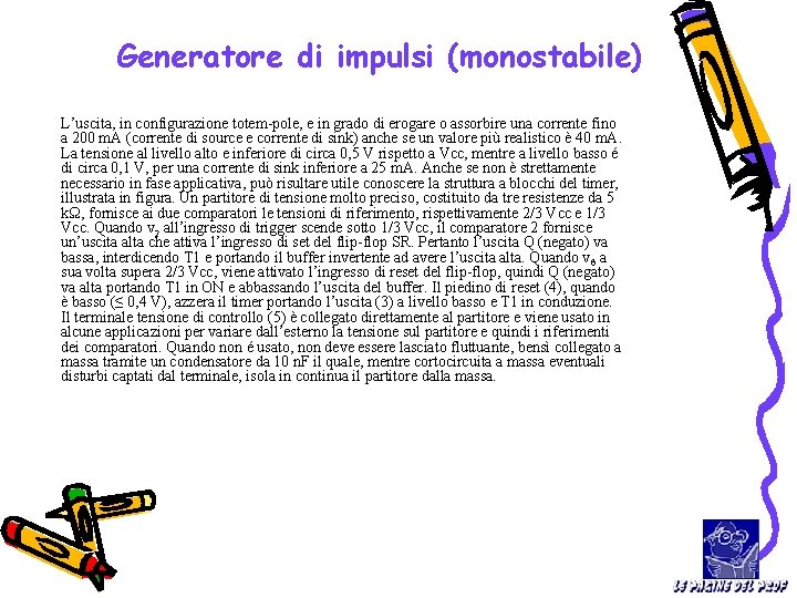 Generatore di impulsi (monostabile) L’uscita, in configurazione totem-pole, e in grado di erogare o