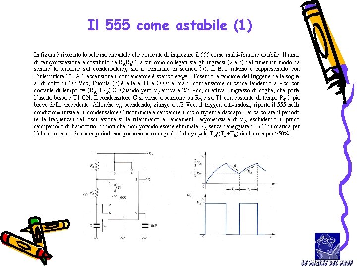 Il 555 come astabile (1) In figura è riportato lo schema circuitale che consente