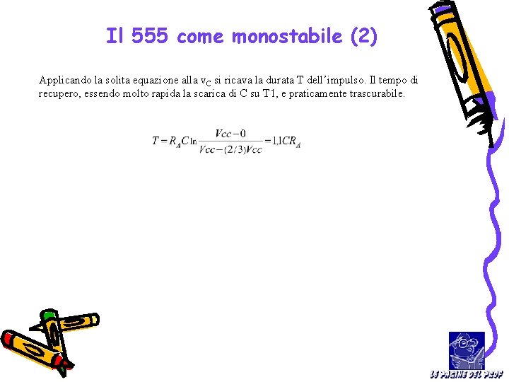 Il 555 come monostabile (2) Applicando la solita equazione alla v. C si ricava