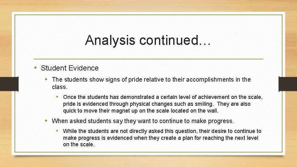 Analysis continued… • Student Evidence • The students show signs of pride relative to