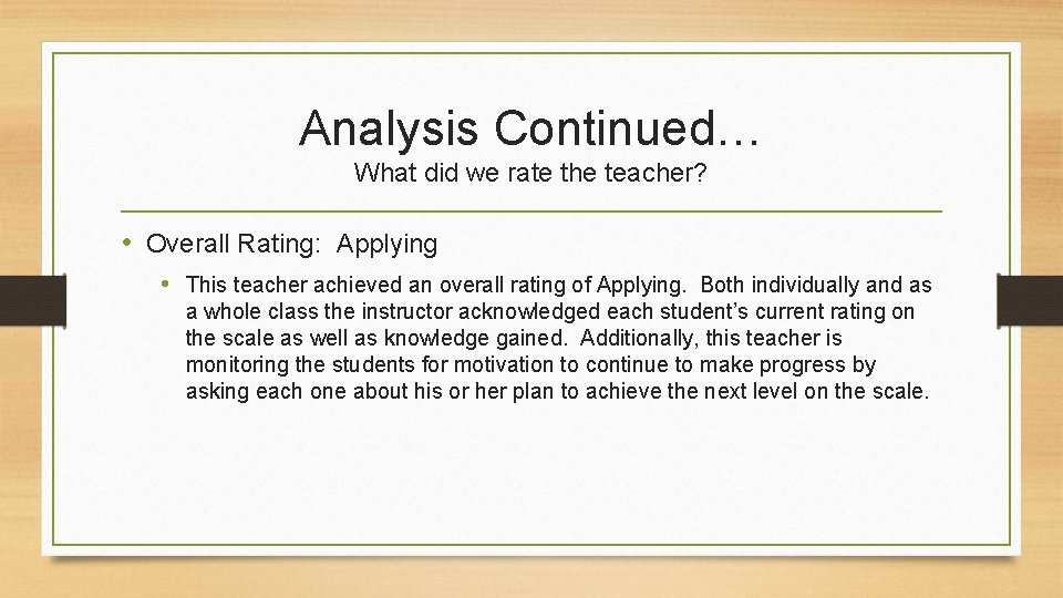 Analysis Continued… What did we rate the teacher? • Overall Rating: Applying • This