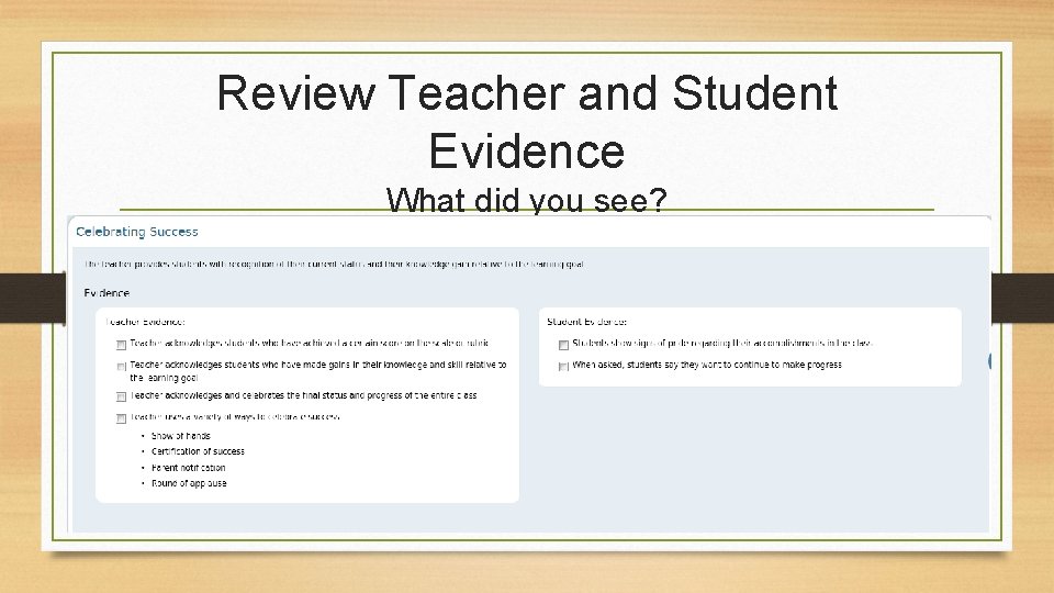 Review Teacher and Student Evidence What did you see? 