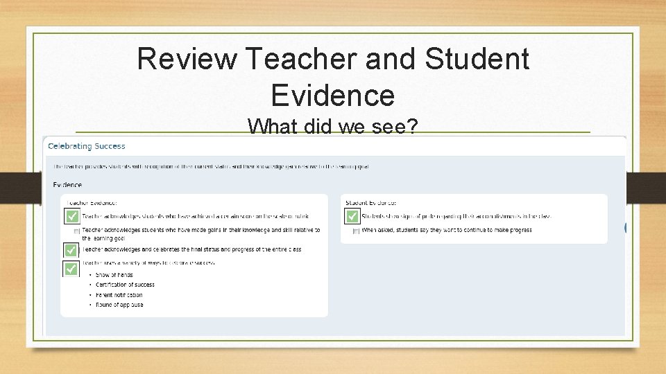 Review Teacher and Student Evidence What did we see? 