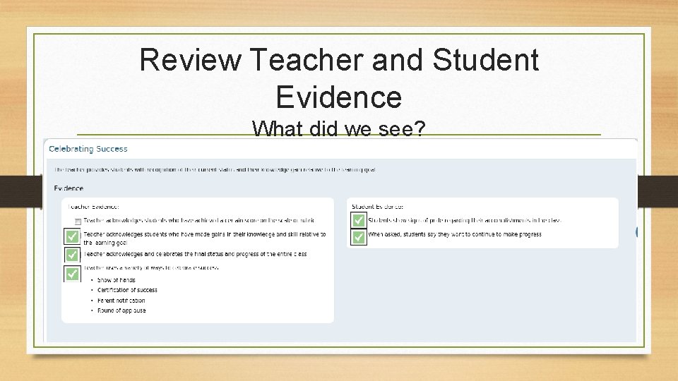 Review Teacher and Student Evidence What did we see? 