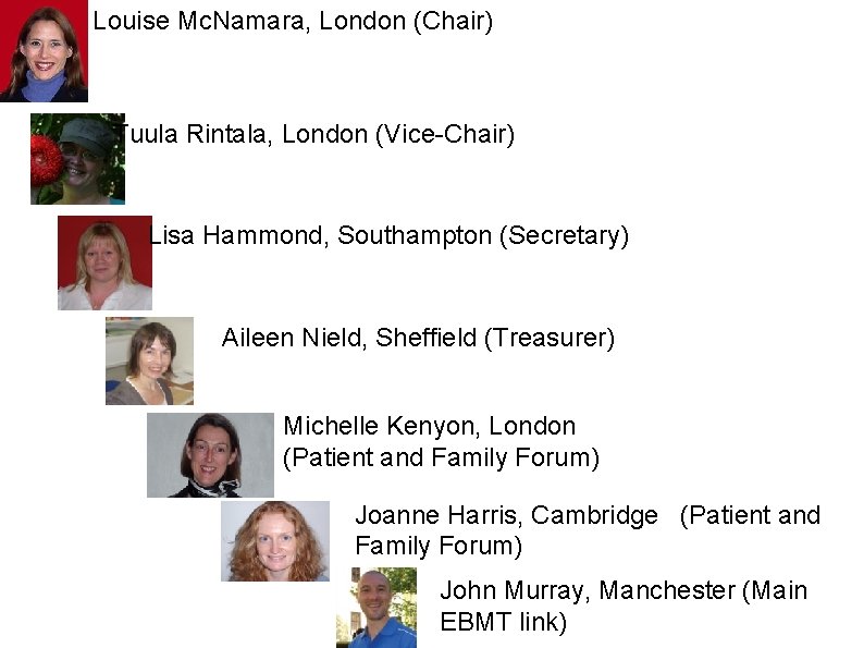 Louise Mc. Namara, London (Chair) Tuula Rintala, London (Vice-Chair) Lisa Hammond, Southampton (Secretary) Aileen