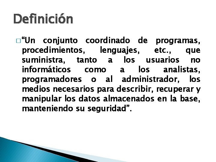 Definición � “Un conjunto coordinado de programas, procedimientos, lenguajes, etc. , que suministra, tanto