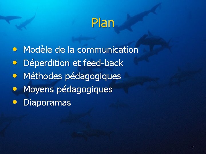 Plan • • • Modèle de la communication Déperdition et feed-back Méthodes pédagogiques Moyens