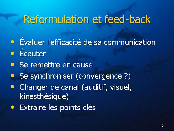 Reformulation et feed-back • • • Évaluer l'efficacité de sa communication Écouter Se remettre