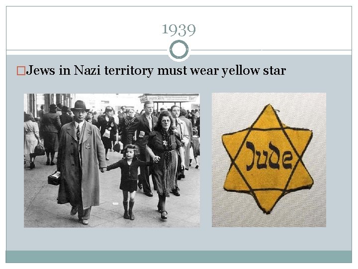 1939 �Jews in Nazi territory must wear yellow star 