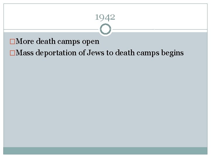 1942 �More death camps open �Mass deportation of Jews to death camps begins 