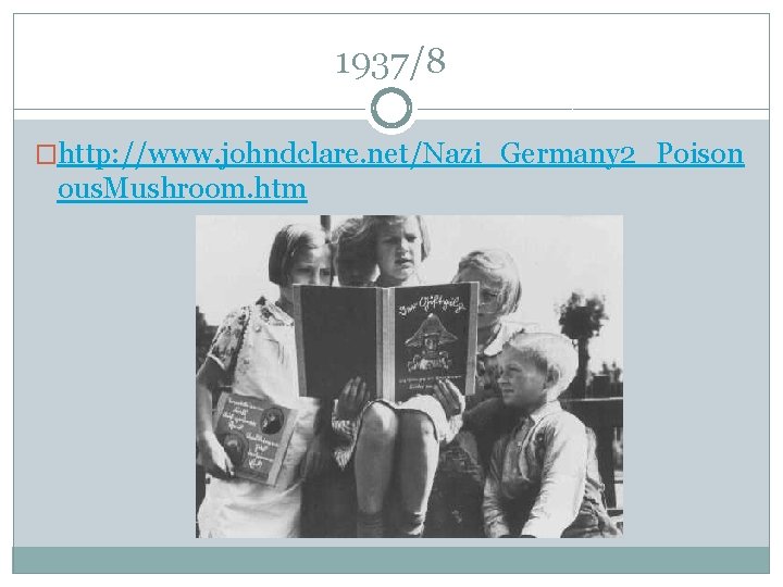 1937/8 �http: //www. johndclare. net/Nazi_Germany 2_Poison ous. Mushroom. htm 