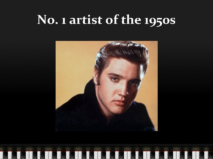 No. 1 artist of the 1950 s 