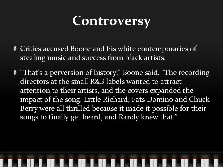 Controversy Critics accused Boone and his white contemporaries of stealing music and success from