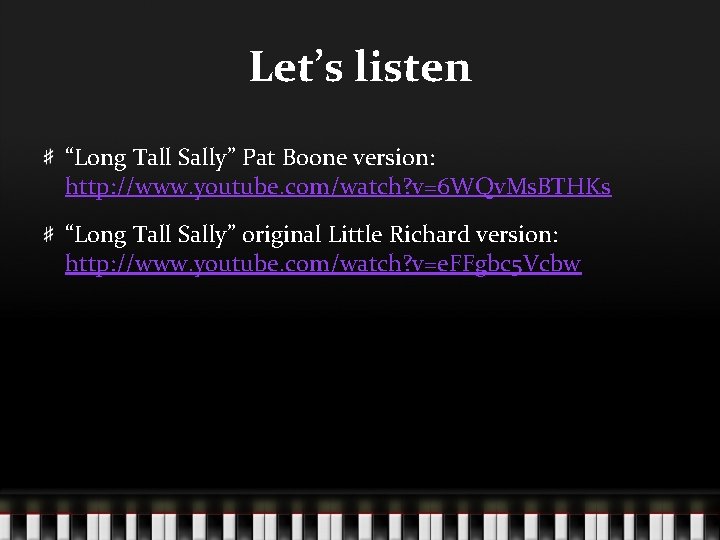 Let’s listen “Long Tall Sally” Pat Boone version: http: //www. youtube. com/watch? v=6 WQv.