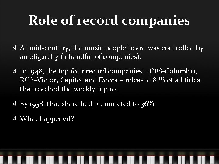 Role of record companies At mid-century, the music people heard was controlled by an