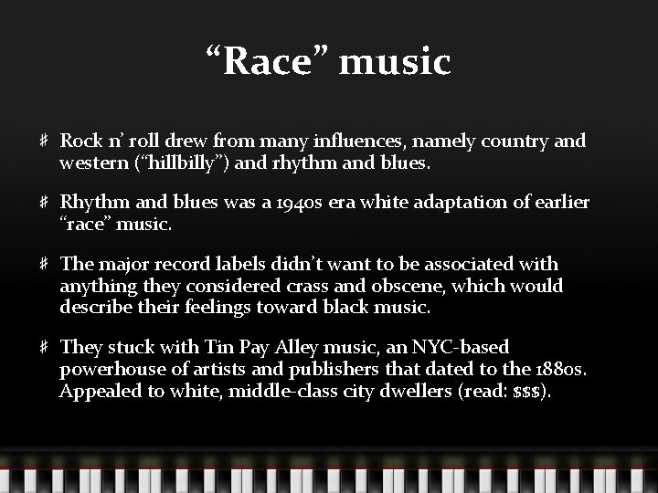 “Race” music Rock n’ roll drew from many influences, namely country and western (“hillbilly”)