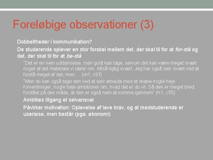 Foreløbige observationer (3) • Dobbeltheder i kommunikation? • De studerende oplever en stor forskel