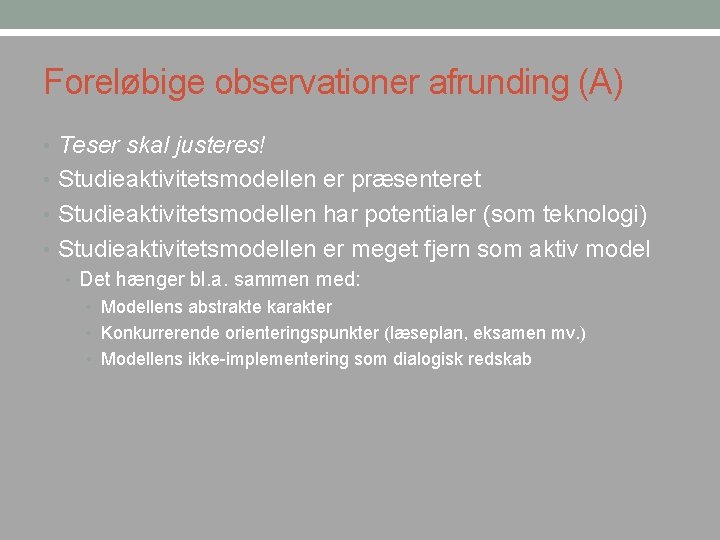 Foreløbige observationer afrunding (A) • Teser skal justeres! • Studieaktivitetsmodellen er præsenteret • Studieaktivitetsmodellen