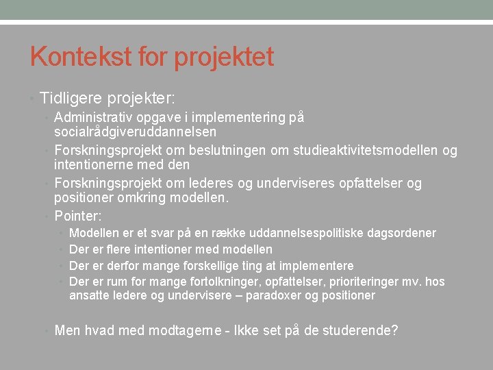 Kontekst for projektet • Tidligere projekter: • Administrativ opgave i implementering på socialrådgiveruddannelsen •