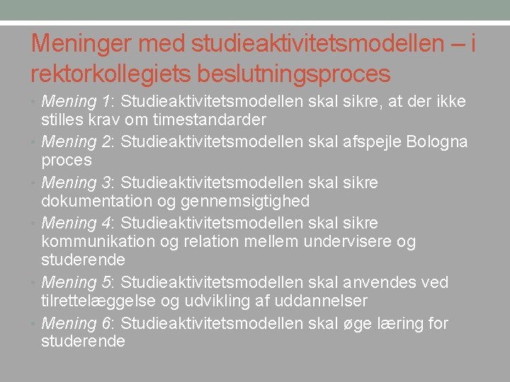 Meninger med studieaktivitetsmodellen – i rektorkollegiets beslutningsproces • Mening 1: Studieaktivitetsmodellen skal sikre, at