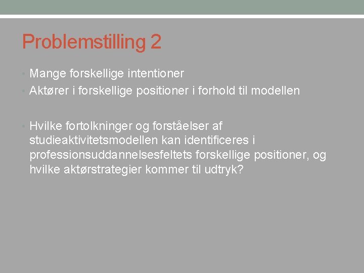 Problemstilling 2 • Mange forskellige intentioner • Aktører i forskellige positioner i forhold til