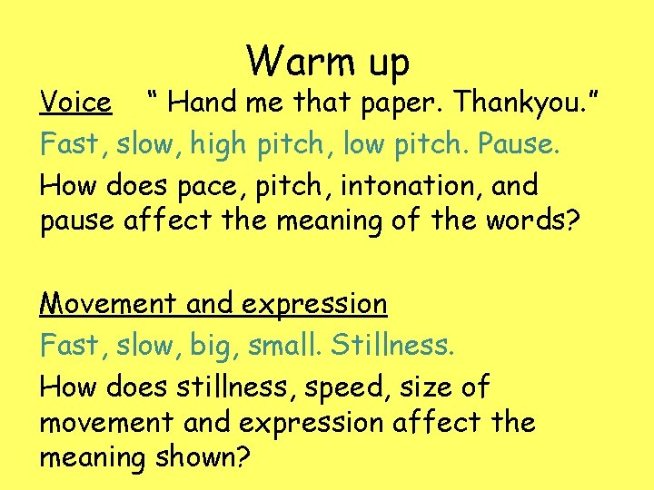 Warm up Voice “ Hand me that paper. Thankyou. ” Fast, slow, high pitch,
